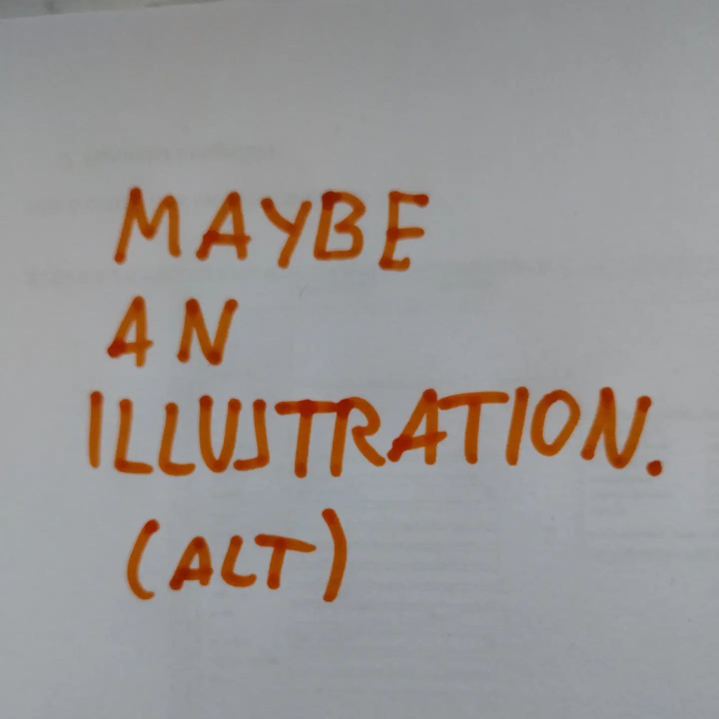 Photo of handwritten text on paper: Maybe an illustration.	(ALT)